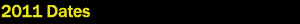 2011 Dates